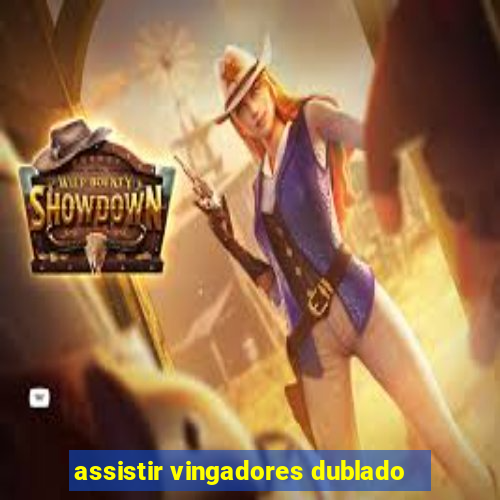 assistir vingadores dublado